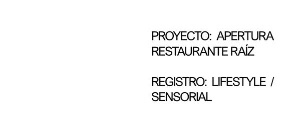 Ficha de proyecto: apertura del restaurante Raíz. Registro lifestyle y sensorial
